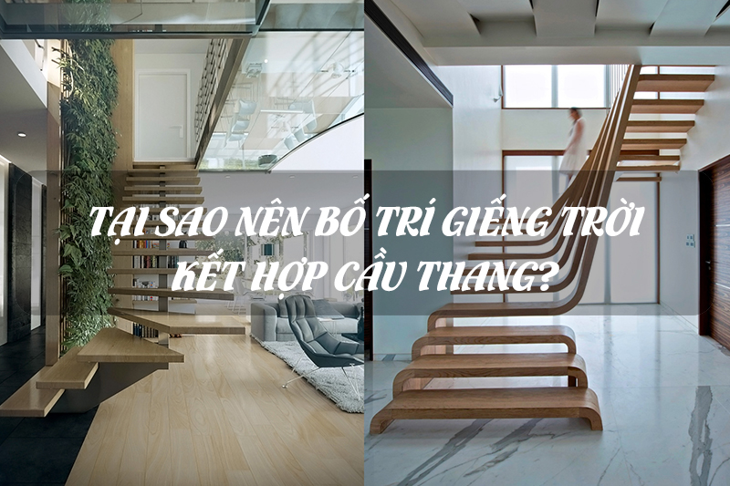 Bật Mí: Tại Sao Nên Thiết Kế Giếng Trời Kết Hợp Cầu Thang?