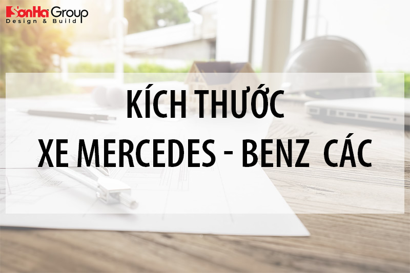 Kích thước xe Mercedes - Benz các loại mới nhất 04/2023