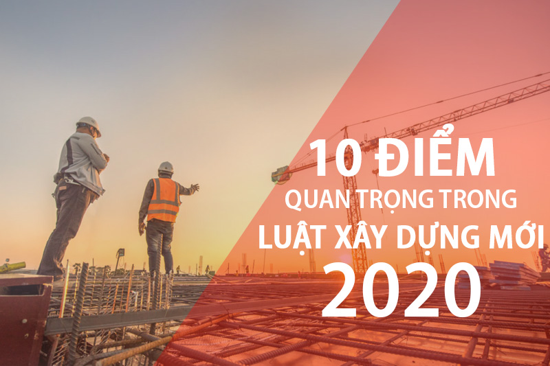 Những điểm quan trọng trong Luật xây dựng mới nhất 2020 2
