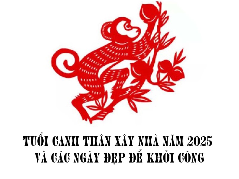 Luận giải tuổi Canh Thân xây nhà năm 2025 và các ngày đẹp để khởi công