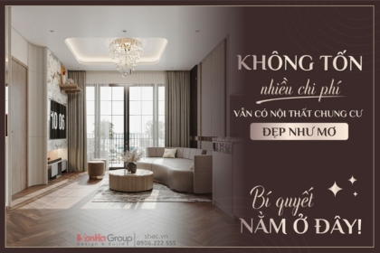 Không tốn nhiều chi phí, vẫn có nội thất chung cư đẹp như mơ – Bí quyết nằm ở đây!