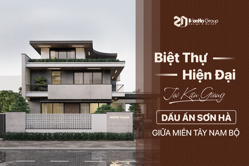 Biệt thự hiện đại 3 tầng tại Kiên Giang - Dấu ấn Sơn Hà Group giữa miền Tây Nam Bộ