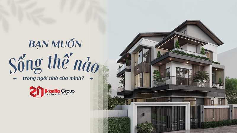 Bạn muốn sống thế nào trong ngôi nhà của mình?