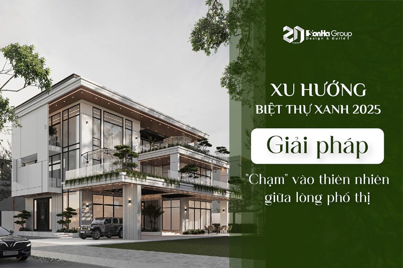 Biệt thự xanh là gì? - Xu hướng kiến trúc của thế kỷ 21