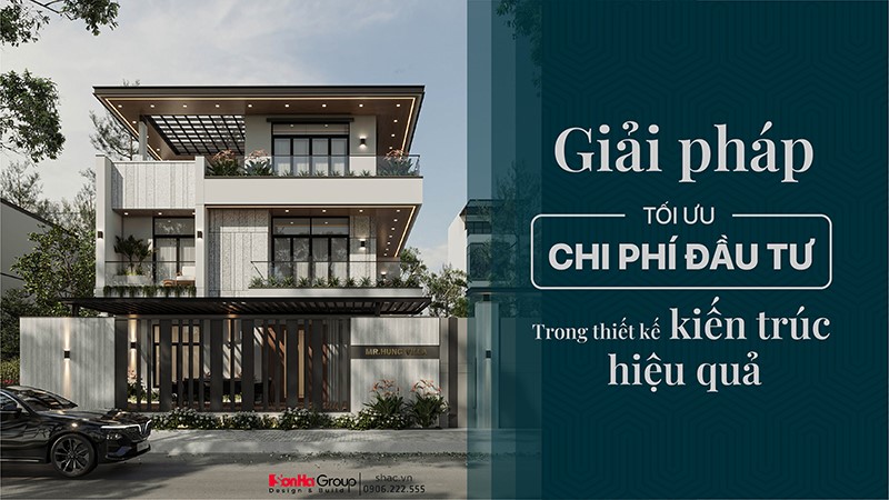 Giải pháp tối ưu chi phí đầu tư trong thiết kế kiến trúc hiệu quả 1 Giải pháp tối ưu chi phí đầu tư trong thiết kế kiến trúc hiệu quả