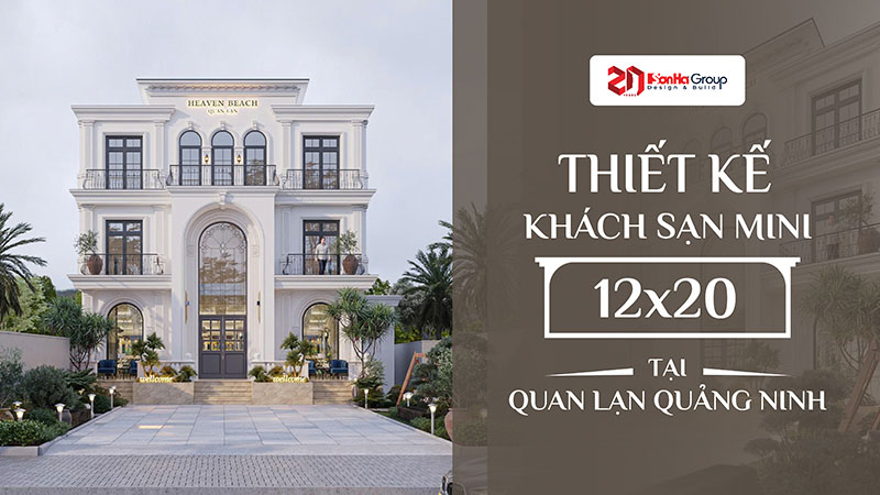 Thiết kế khách sạn mini 12x20 tại Quan Lạn Quảng Ninh - Giải pháp bố trí công năng thông minh từ Sơn Hà Group