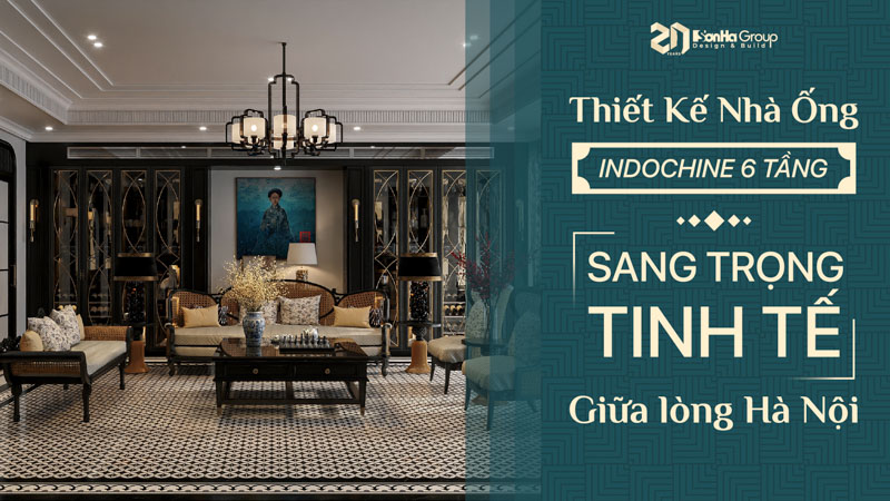 Thiết kế nhà ống Indochine 6 tầng tại Hà Nội