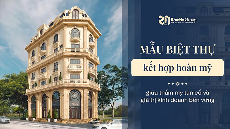 Thiết kế biệt thự tân cổ điển kết hợp kinh doanh - Giải pháp kiến trúc tinh gọn, sang trọng và hiệu quả đầu tư 35 Sơn Hà Group và triết lý “Thiết kế để đầu tư thông minh”