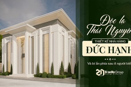 Độc lạ Thái Nguyên: Thiết kế nhà hàng Đức Hạnh và bí ẩn phía sau ít người biết