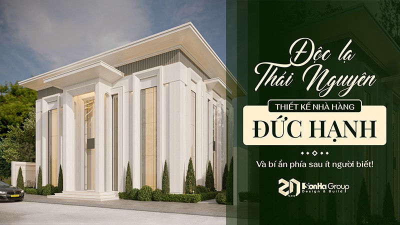 Độc lạ Thái Nguyên: Thiết kế nhà hàng Đức Hạnh và bí ẩn phía sau ít người biết