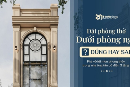 Đặt phòng thờ dưới phòng ngủ - Gia chủ phá vỡ lối mòn phong thủy trong thiết kế nhà ống tân cổ điển 3 tầng