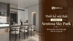 Thiết kế nội thất chung cư Sentosa Sky Park - Không gian sống hiện đại, tinh tế và tối ưu