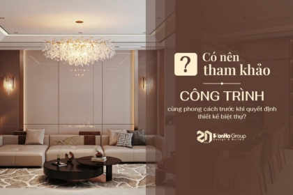 Có nên tham khảo công trình cùng phong cách trước khi quyết định thiết kế biệt thự?