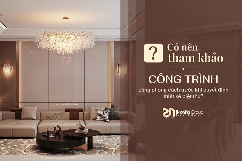 Có nên tham khảo công trình cùng phong cách trước khi quyết định thiết kế biệt thự?