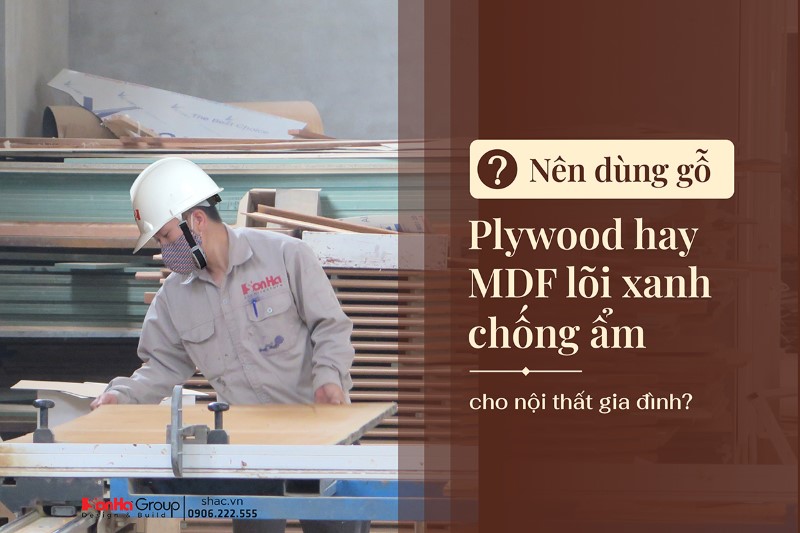 Nên dùng gỗ Plywood hay MDF lõi xanh chống ẩm cho nội thất gia đình? 5 Nên dùng gỗ Plywood hay MDF lõi xanh chống ẩm cho nội thất gia đình?