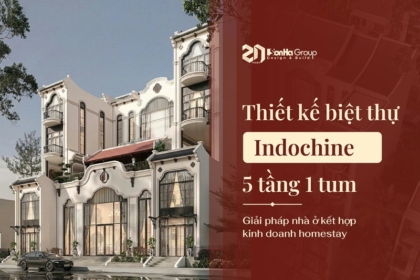 Thiết kế biệt thự Indochine 5 tầng 1 tum tại Huế - Giải pháp nhà ở kết hợp kinh doanh homestay | Sơn Hà Group