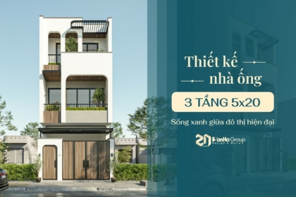 Thiết kế nhà ống 3 tầng 5x20 - Chuẩn mực sống xanh giữa đô thị hiện đại