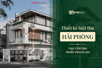 Thiết kế biệt thự Hải Phòng - Lưu ý khí hậu chuẩn chuyên gia