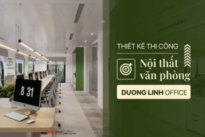 Thiết kế thi công nội thất văn phòng Duong Linh Office - Không gian làm việc truyền cảm hứng mỗi ngày