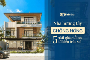 Nhà hướng Tây chống nóng thế nào để ở vẫn thoải mái?