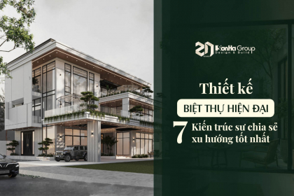 Thiết kế biệt thự hiện đại: KTS chia sẻ 7 xu hướng tốt nhất