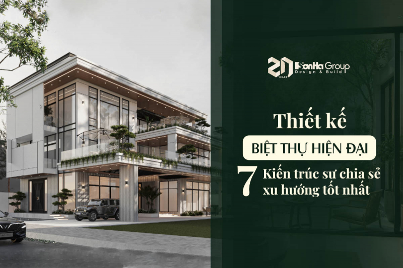 Thiết kế biệt thự hiện đại: Xu hướng không chỉ nằm ở vẻ ngoài 12 Thiết kế biệt thự hiện đại: KTS chia sẻ 7 xu hướng tốt nhất