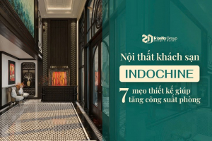 Nội Thất Khách Sạn Indochine: 7 Mẹo Thiết Kế Giúp Tăng Công Suất Phòng