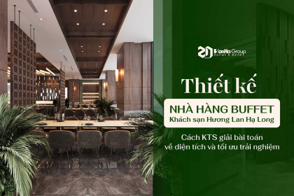 Thiết kế nhà hàng buffet khách sạn Hương Lan Hạ Long - Cách KTS giải bài toán về diện tích và tối ưu trải nghiệm