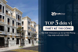 Top 5 đơn vị thiết kế thi công nội thất Vinhomes uy tín tại Hải Phòng - Cập nhật mới nhất 2026