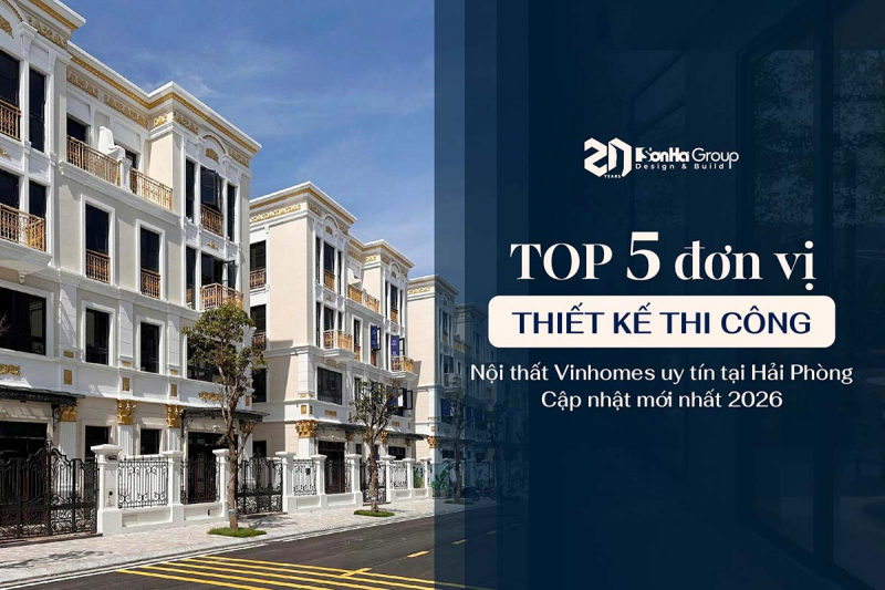 Top 5 đơn vị thiết kế thi công nội thất Vinhomes uy tín tại Hải Phòng - Cập nhật mới nhất 2026 11 Top 5 đơn vị thiết kế thi công nội thất Vinhomes uy tín tại Hải Phòng - Cập nhật mới nhất 2026