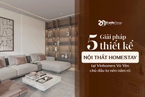 5 Giải pháp thiết kế nội thất homestay tại Vinhomes Vũ Yên chủ đầu tư nên nắm rõ