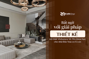 Bất ngờ với giải pháp thiết kế nội thất Vinhomes Vũ Yên khoa học cho nhà Đảo Vua có 5 con
